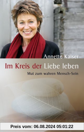 Im Kreis der Liebe leben: Mut zum wahren Mensch-Sein