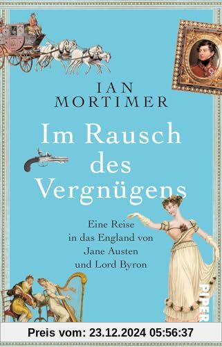 Im Rausch des Vergnügens: Eine Reise in das England von Jane Austen und Lord Byron | Eine besondere Zeitreise in die Regency: Geschichte spannend erzählt vom SPIEGEL-Bestsellerautor