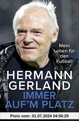 Immer auf'm Platz: Mein Leben für den Fußball | Die Bundesliga-Legende über seine Erfahrungen als Spieler, Trainer und Mensch