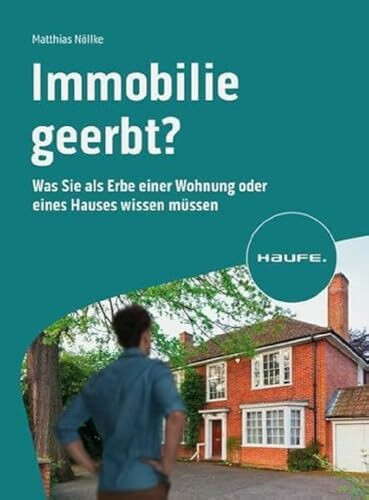 Immobilie geerbt?: Was Sie als Erbe einer Wohnung oder eines Hauses wissen müssen (Haufe Fachb...