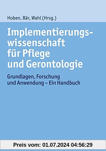 Implementierungswissenschaft für Pflege und Gerontologie: Grundlagen, Forschung und Anwendung - Ein Handbuch