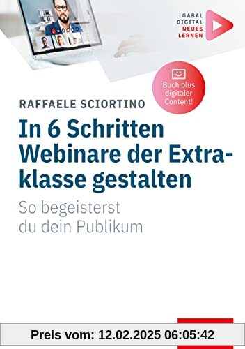 In 6 Schritten Webinare der Extraklasse gestalten: So begeisterst du dein Publikum | (Mit digitalen Zusatzinhalten zum Buch) (Whitebooks)