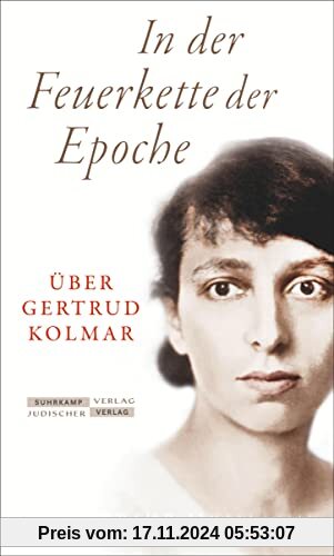 In der Feuerkette der Epoche: Über Gertrud Kolmar