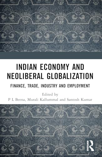 Indian Economy and Neoliberal Globalization: Finance, Trade, Industry and Employment von Routledge India