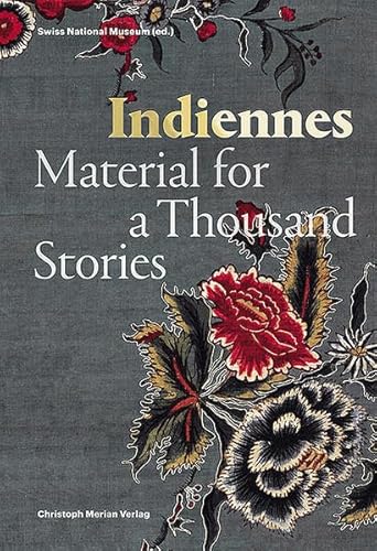 Indiennes: Material for a Thousand Stories von Merian, Christoph Verlag