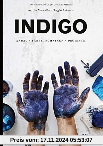 Indigo: Anbau, Färbetechniken, Projekte