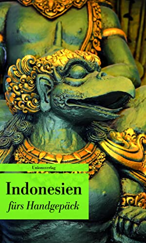 Indonesien fürs Handgepäck: Geschichten und Berichte _ Ein Kulturkompass. Herausgegeben von Lucien Leitess. Bücher fürs Handgepäck