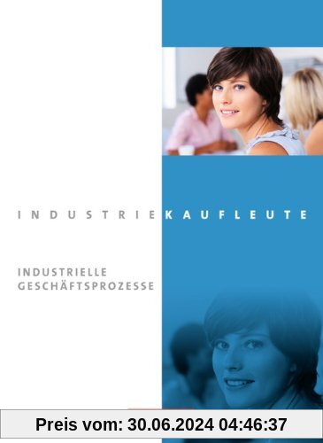 Industriekaufleute - Neubearbeitung: Jahrgangsübergreifend - Industrielle Geschäftsprozesse: Fachkunde mit CD-ROM