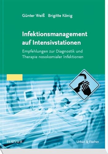 Infektionsmanagement auf Intensivstationen: Empfehlungen zur Diagnostik und Therapie nosokomialer Infektionen von Elsevier