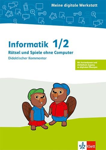 Informatik 1/2. Rätsel und Spiele ohne Computer: Didaktischer Kommentar Klasse 1/2 (Meine digitale Werkstatt)