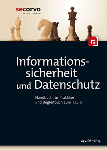 Informationssicherheit und Datenschutz, Handbuch für Praktiker und Begleitbuch zum T.I.S.P. von Dpunkt.Verlag GmbH