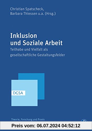 Inklusion und Soziale Arbeit: Teilhabe und Vielfalt als gesellschaftliche Gestaltungsfelder (Theorie, Forschung und Praxis der Sozialen Arbeit)