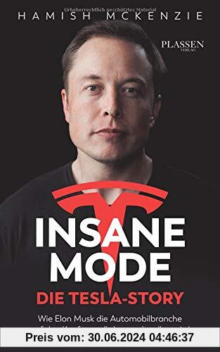 Insane Mode - Die Tesla-Story: Wie Elon Musk die Automobilbranche auf den Kopf gestellt hat und stellen wird