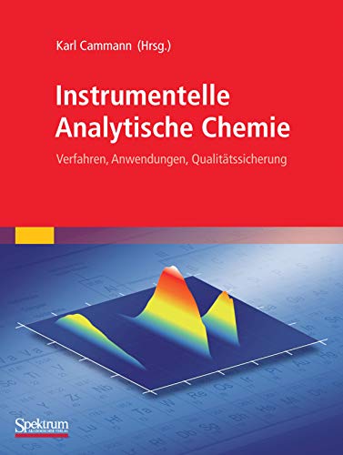 Instrumentelle Analytische Chemie: Verfahren, Anwendungen, Qualitätssicherung von Spektrum Akademischer Verlag