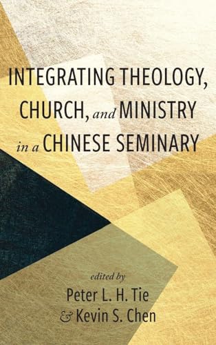 Integrating Theology, Church, and Ministry in a Chinese Seminary von Wipf and Stock