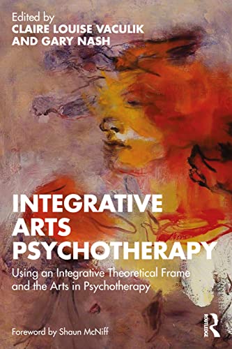 Integrative Arts Psychotherapy: Using an Integrative Theoretical Frame and the Arts in Psychotherapy von Routledge