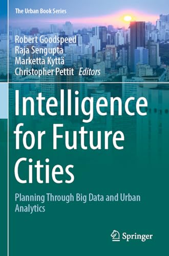 Intelligence for Future Cities: Planning Through Big Data and Urban Analytics (The Urban Book Series) von Springer