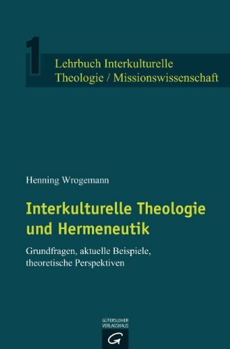 Interkulturelle Theologie und Hermeneutik: Grundfragen, aktuelle Beispiele, theoretische Persp...