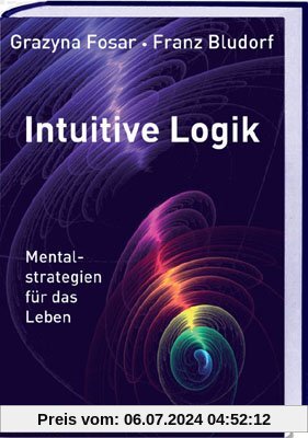 Intuitive Logik: Mentalstrategien für das Leben