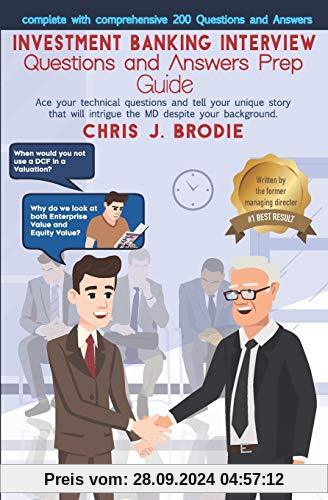 Investment Banking Interview Questions and Answers Prep Guide (200 Q&As): Ace your technical questions and tell your unique story that will intrigue ... background. (Entrepreneur Pursuits, Band 1)