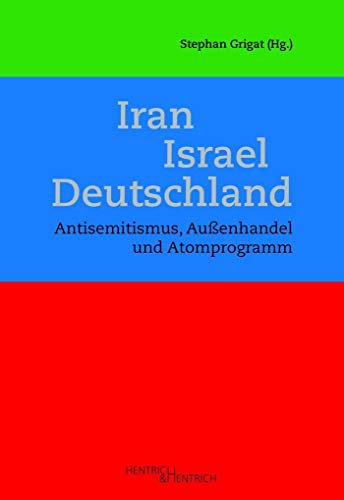Iran – Israel – Deutschland: Antisemitismus, Außenhandel und Atomprogramm von Hentrich & Hentrich