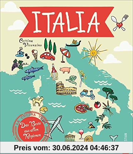Italien Kochbuch: Italia! Das Beste aus allen Regionen. Mit Cettina Vicenzino Italien bereisen. Rezepte, Begegnungen, Flair. Die echten italienischen Köche und Produzenten kennen lernen.