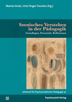 Jahrbuch für Psychoanalytische Pädagogik 30. Szenisches Verstehen in der Pädagogik von Psychosozial-Verlag