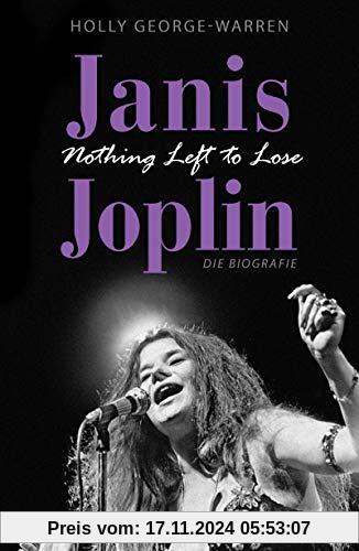 Janis Joplin. Nothing Left to Lose: Die Biografie