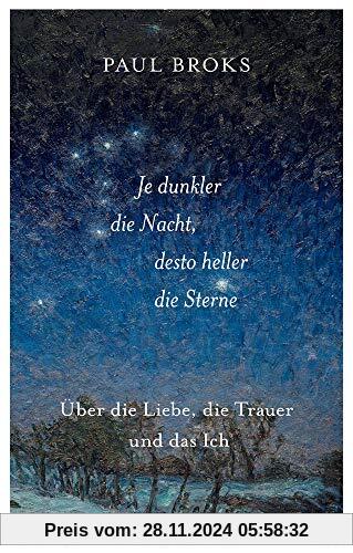 Je dunkler die Nacht, desto heller die Sterne: Über die Liebe, die Trauer und das Ich