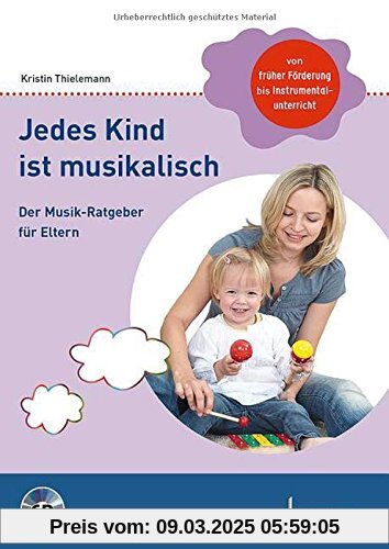 Jedes Kind ist musikalisch: Der Musik-Ratgeber für Eltern. Ausgabe mit CD.