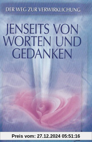 Jenseits von Worten und Gedanken: Der Weg zur Verwirklichung