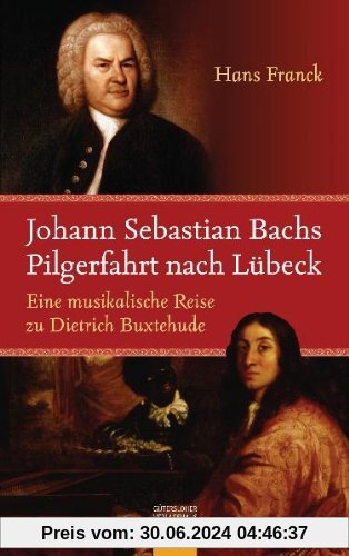 Johann Sebastian Bachs Pilgerfahrt nach Lübeck: Eine musikalische Reise zu Dietrich Buxtehude: Eine Bach-Novelle