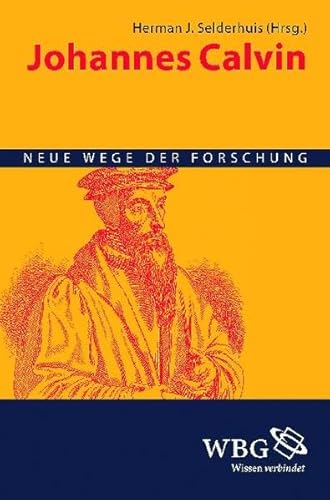 Johannes Calvin: Neue Wege der Forschung von wbg Academic in Herder