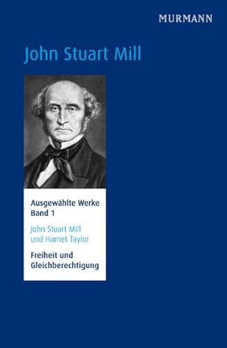 John Stuart Mill und Harriet Taylor, Freiheit und Gleichberechtigung. Ausgewählte Werke Bd. 1 (N.N.) von Murmann Publishers