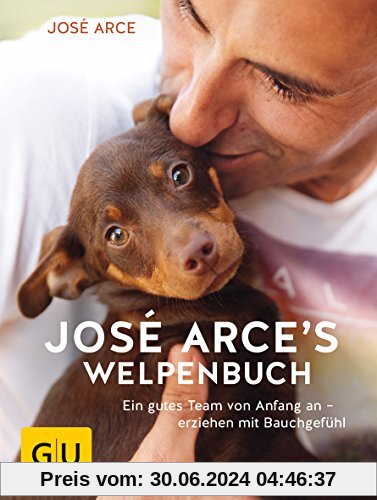 José Arces Welpenbuch: Ein gutes Team von Anfang an - erziehen mit Bauchgefühl (GU Tier Spezial)