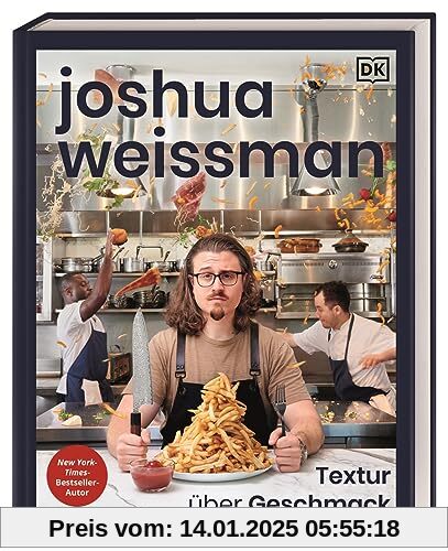 Joshua Weissman: Textur über Geschmack: Fluffig, cremig, knusprig – eine Reise durch die Welt der Texturen in 80 köstlichen Rezepten. New-York-Times-Bestseller-Autor