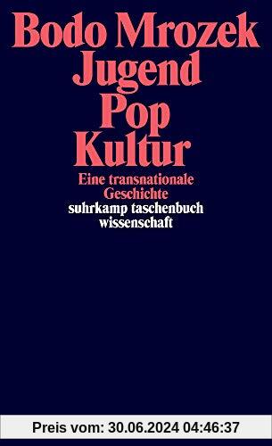 Jugend – Pop – Kultur: Eine transnationale Geschichte (suhrkamp taschenbuch wissenschaft)