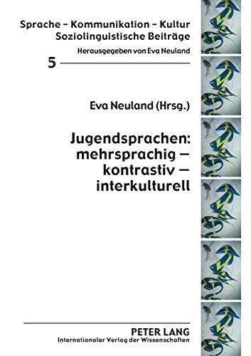 Jugendsprachen: mehrsprachig – kontrastiv – interkulturell (Sprache – Kommunikation – Kultur, Band 5)