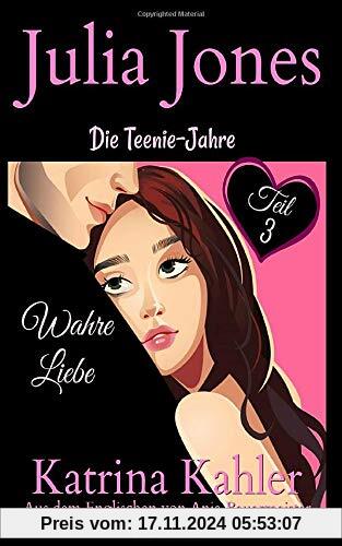 Julia Jones - Die Teenie-Jahre Teil 3 - Wahre Liebe