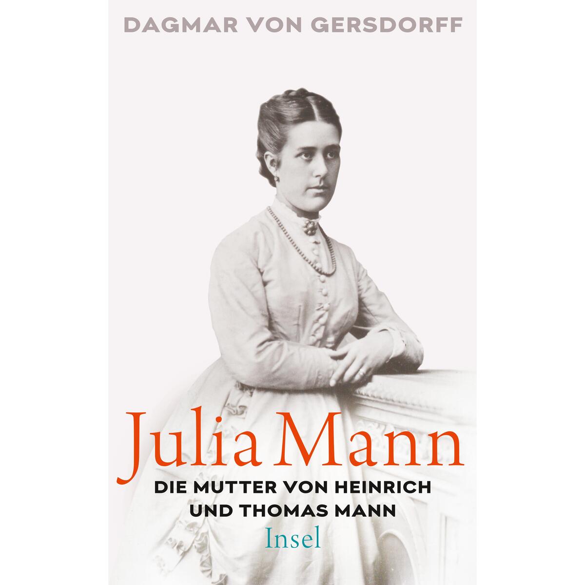 Julia Mann, die Mutter von Heinrich und Thomas Mann von Insel Verlag GmbH