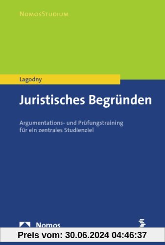 Juristisches Begründen: Argumentations- und Prüfungstraining für ein zentrales Studienziel