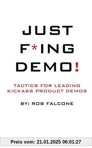 Just F*ing Demo!: Tactics For Leading Kickass Product Demos