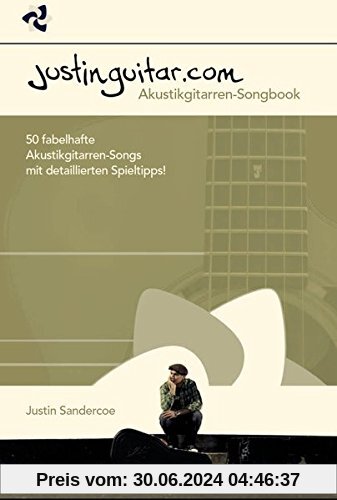 Justinguitar.com - Akustikgitarren-Songbook. 50 fabelhafte Akustikgitarren-Songs mit detaillierten Spieltipps!