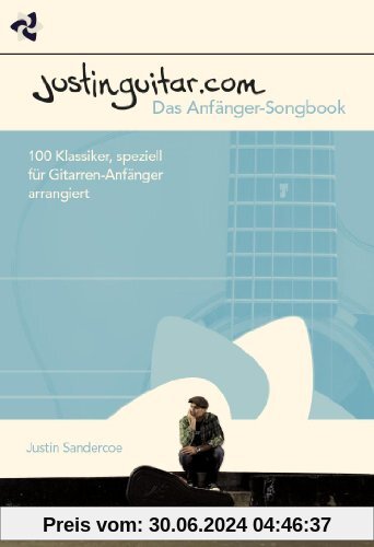 Justinguitar.com. Das Anfänger-Songbook. 100 Klassiker, speziell für Gitarren-Anfänger arrangiert