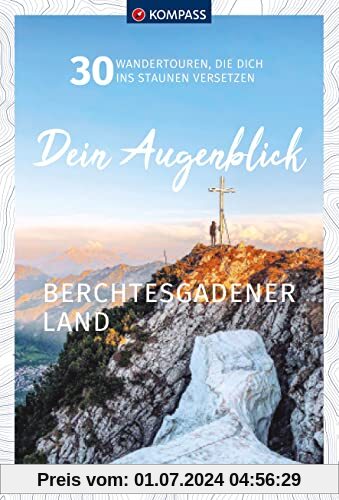 KOMPASS Dein Augenblick Berchtesgadener Land: 30 Wandertouren, die dich ins Staunen versetzen. (KOMPASS-Themen-Wanderführer, Band 1311)