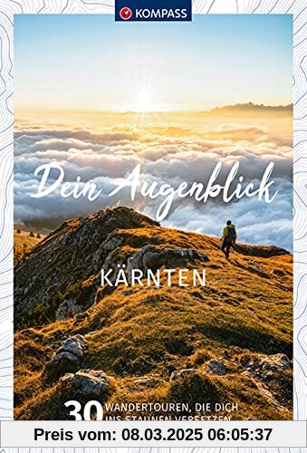 KOMPASS Dein Augenblick Kärnten: 30 Wandertouren, die dich ins Staunen versetzen. (KOMPASS-Themen-Wanderführer, Band 1322)