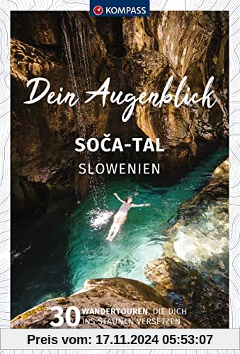 KOMPASS Dein Augenblick Soca Tal - Slowenien: 30 Wandertouren, die dich ins Staunen versetzen