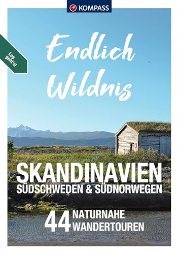 KOMPASS Endlich Wildnis - Skandinavien, Südschweden & Südnorwegen: 44 Wandertouren von Südschweden nach Südnorwegen und zurück