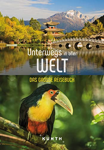 KUNTH Unterwegs in aller Welt: Das große Reisebuch von KUNTH Verlag