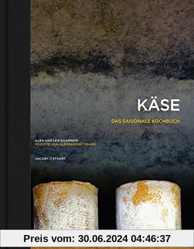 Käse - Das saisonale Kochbuch: Rezepte von Alessandro Grano